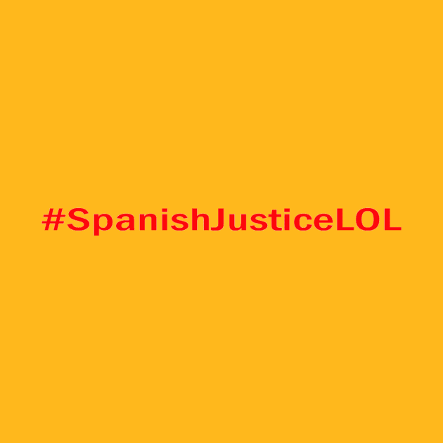 Spanish Justice LOL by sedeliciousclothing