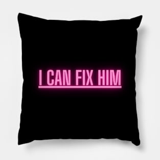 I can fix him funny ironic love design Pillow