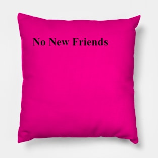 no new friends funny quote Pillow