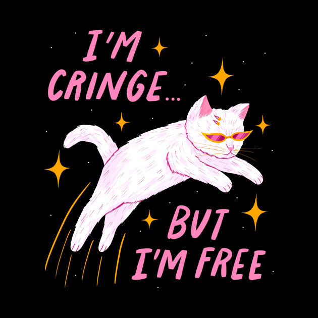 I'm Cringe, But I'm Free by SusDraws