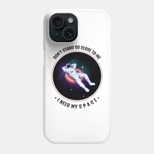 Don't Stand So Close To Me, I Need My Space Phone Case