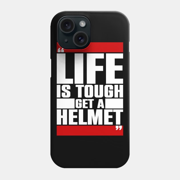 Life is tough, get a helmet Phone Case by Atelier Djeka