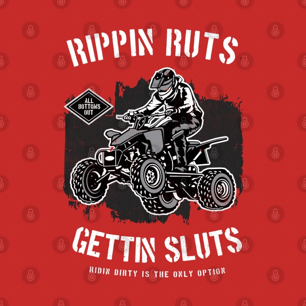 Rippin' Ruts Getting Sluts Riding Dirty Is The Only Option by The 1776 Collection 