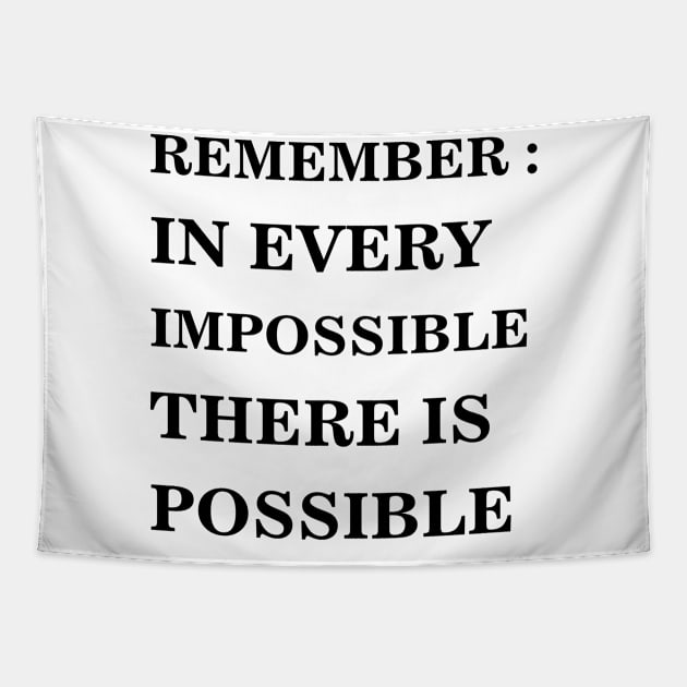 REMEMBER - IN EVERY IMPOSSIBLE THERE IS POSSIBLE Tapestry by 101univer.s