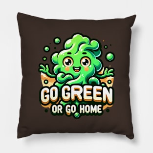 Go Green or Go home- Happy St. Patrick's Day Pillow