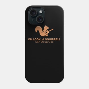 Oh Look A Squirrel! with Doug Cox Phone Case