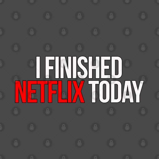 I Finished Netflix Today by HammerSonic