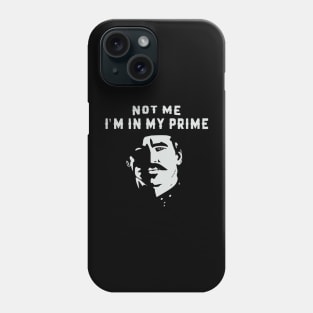 I'm In My Prime - I AM In My Prime - Not Me, I'm In My Prime - Not Me, I Am in My Prime Phone Case