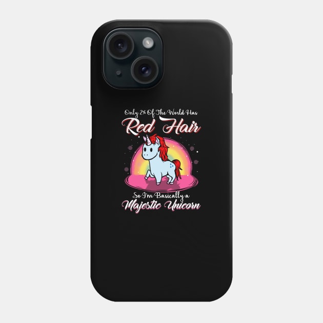 Only 2% of he world has red hair So I'm basically a majestic unicorn Phone Case by captainmood