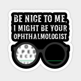 Be nice to me, I might be your Ophthalmologist Magnet