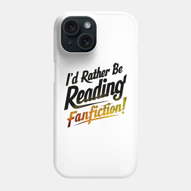 I'd rather be reading fanfiction Phone Case by thestaroflove