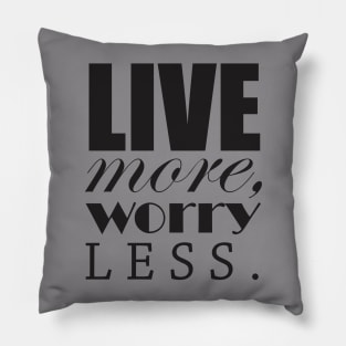 Live more, worry less Pillow