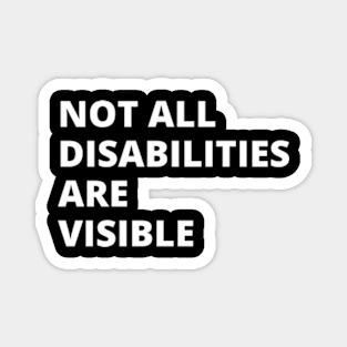 Not All Disabilities Are Visible Magnet