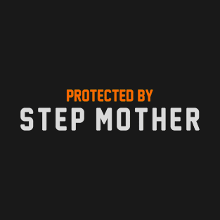 Protected By Step Mother T-Shirt