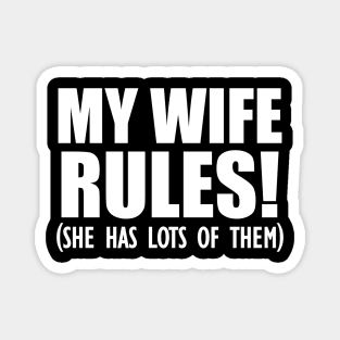 Husband - My Wife Rules! She has lots of them Magnet