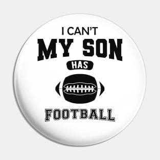 Football Dad - I can't my son has football Pin