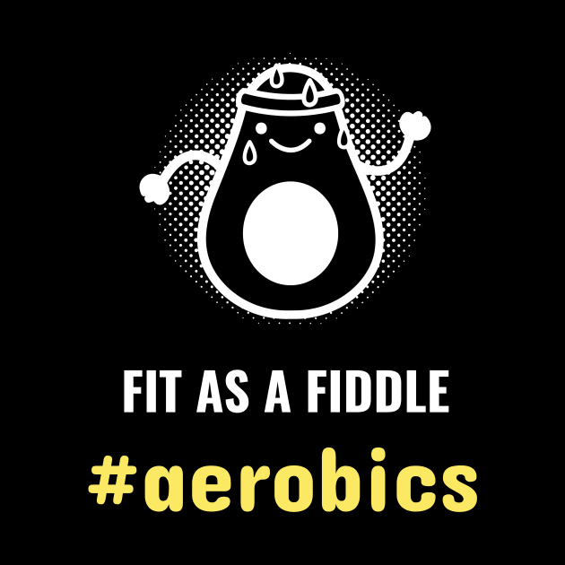 Fit as a fiddle Aerobics Unisex by swaycoast