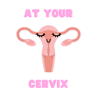 At Your Cervix OB GYN T-Shirt