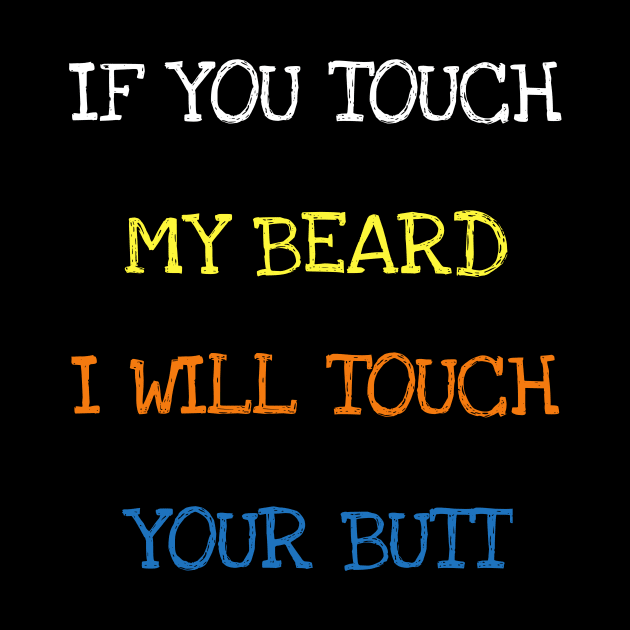 If You Touch My Beard I Will Touch Your Butt Funny Saying T-Shirt by DDJOY Perfect Gift Shirts