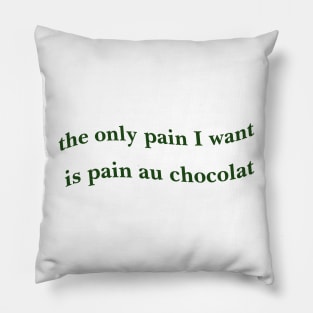 the only pain I want is pain au chocolat Tshirt // Funny Quote Shirt // Green Pinterest Aesthetic Wavy Letters Trendy Pillow