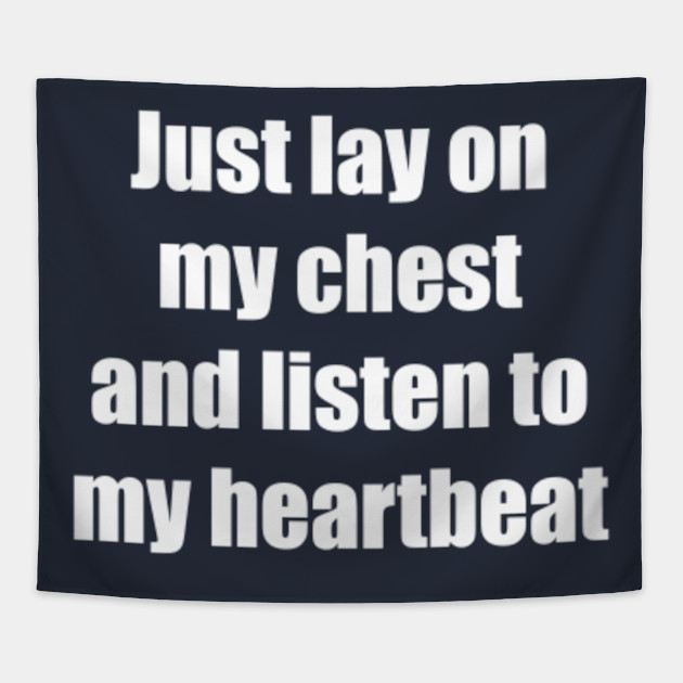 Just Lay On My Chest And Listen To My Heartbeat Love Tapestry Teepublic Just Lay On My Chest And Listen To My Heartbeat Love Tapestry Teepublic