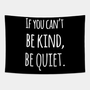 If You Can't Be Kind Be Quiet - Motivational Tapestry