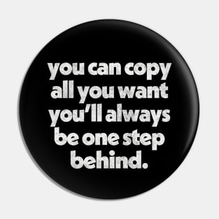 Copy All You Want // Originality Anti-Haters Design Pin