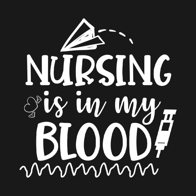 Nursing Is In My Blood - Nurses RN Nurse by fromherotozero