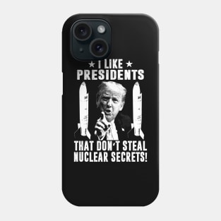 I Like Presidents That Don't Steal Nuclear Secrets Phone Case