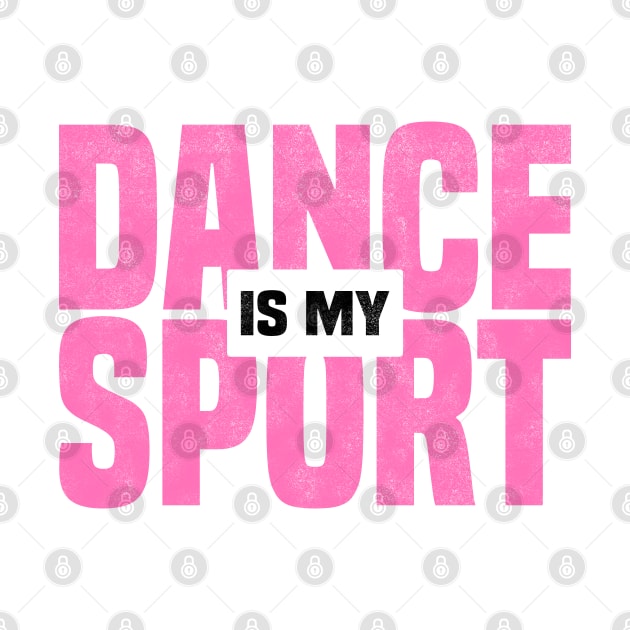 DANCE IS MY SPORT, Dancing Class And Ballet Dancer by BenTee