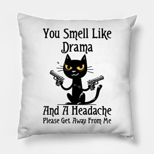 Funny Cat You Smell Like Drama and a Headache Pillow