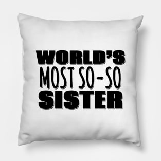 World's Most So-so  Sister Pillow