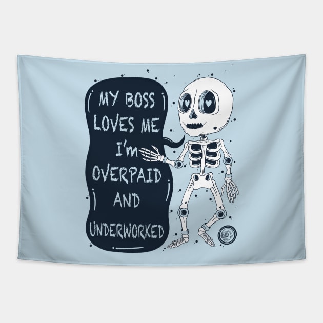 My Boss Loves Me I'm Overpaid And Underworked Tapestry by Scriptnbones