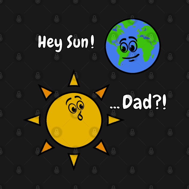 Sun Art Funny Pun Hey Sun! ... Dad? on Black by Starlight Tales