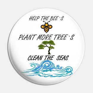 Help More Bees, Plant More Trees, Clean The Seas Pin