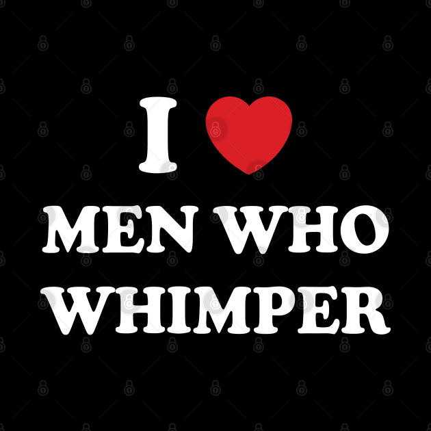 I Heart Men Whimper by Emma