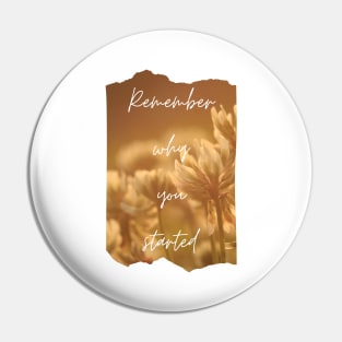 Remember Why You Started Inspirational Gift Motivational Pin