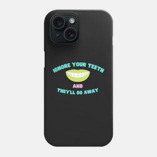 Ignore Your Teeth And They'll Go Away Phone Case