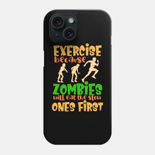 Exercise because zombies will eat the slow ones first Phone Case