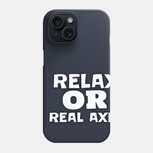 relax or real axe - Dotchs Phone Case