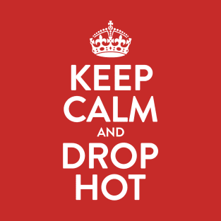 Keep Calm And Drop Hot T-Shirt