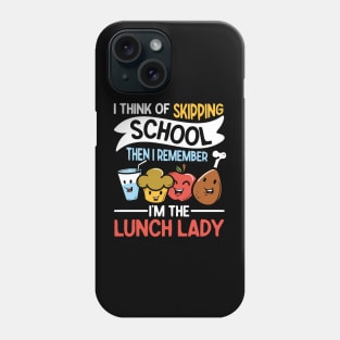 I Think of Skipping School Then I Remember I'm The Lunch Lady Phone Case