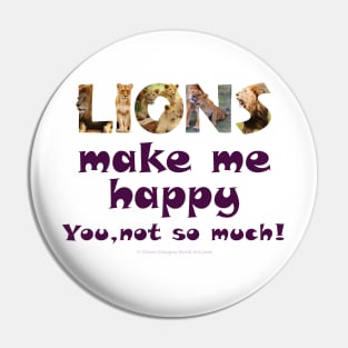 Lions make me happy, you not so much Pin