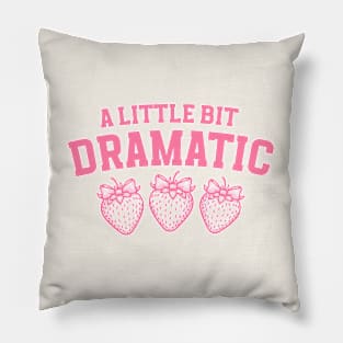 A Little Bit Dramatic Strawberry Funny Pillow