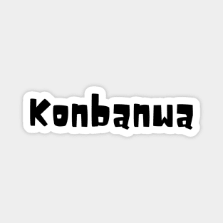 Konbanwa - "Good Afternoon" Magnet