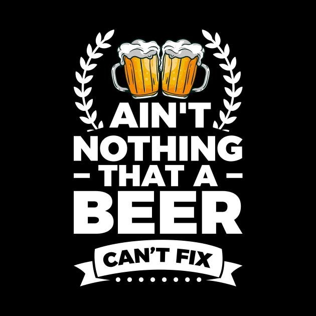 Ain't nothing that a beer can't fix - Funny Hilarious Meme Satire Simple Black and White Beer Lover Gifts Presents Quotes Sayings by Arish Van Designs