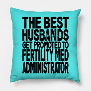 The Best Husbands Get Promoted to Fertility Med Administrator Light Pillow