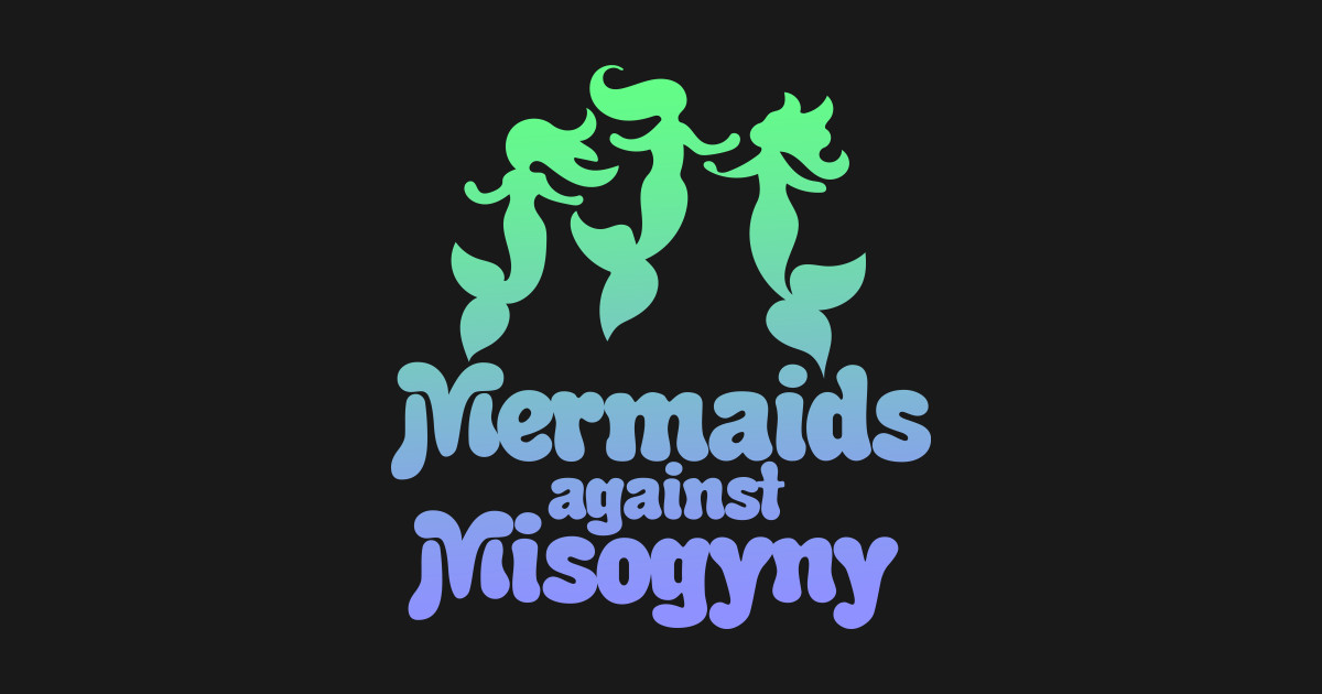 Mermaids against misogyny - Mermaids Against Misogyny ...