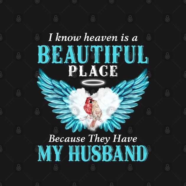 I Know Heaven Is A Beautiful Place Because They Have My Husband by DMMGear