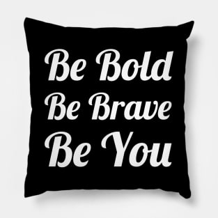 Be Bold Be Brave Be You Pillow